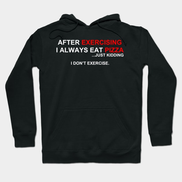 After Excercising I Always Eat Pizza | Just Kidding I Don't Excercise Hoodie by Bersama Star